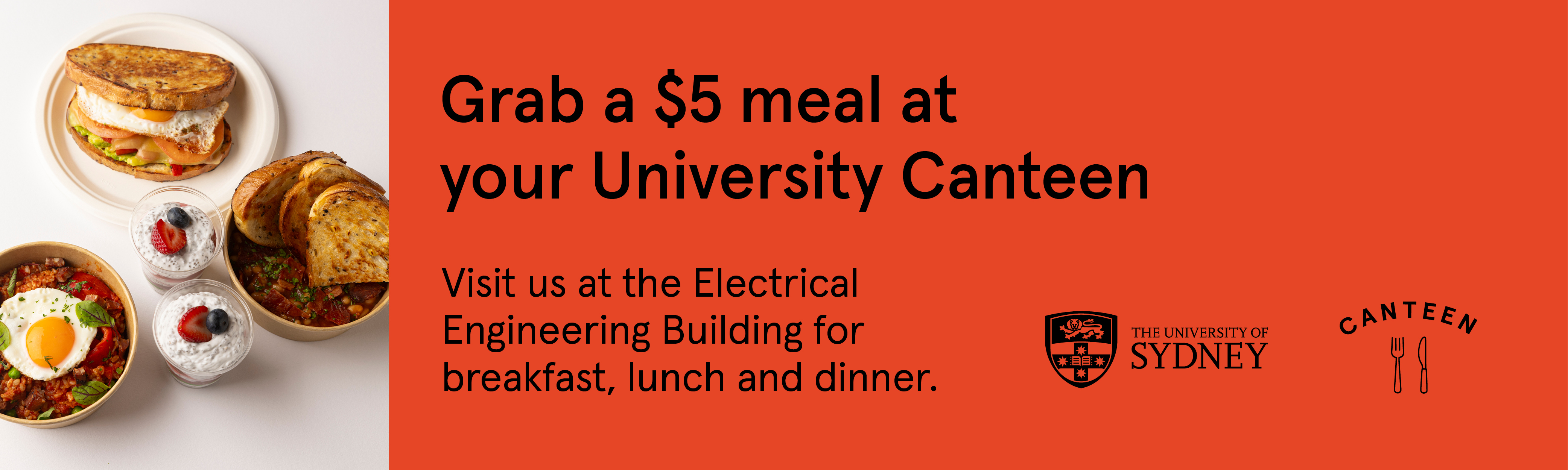 Grab a $5 meal at your University Canteen at the Electrical Engineering Building