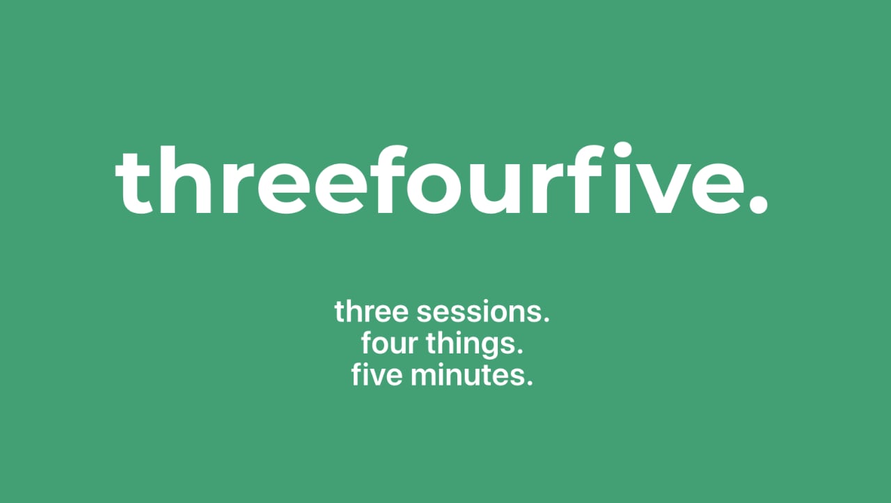 three sessions, four things, five minutes